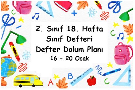 2022-2023 Eğitim Öğretim Yılı 2. Sınıf 18. Hafta (16 - 20 Ocak) Defter Dolum Planı